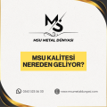 MSU Metal Dünyası Kalitesi Nereden Geliyor